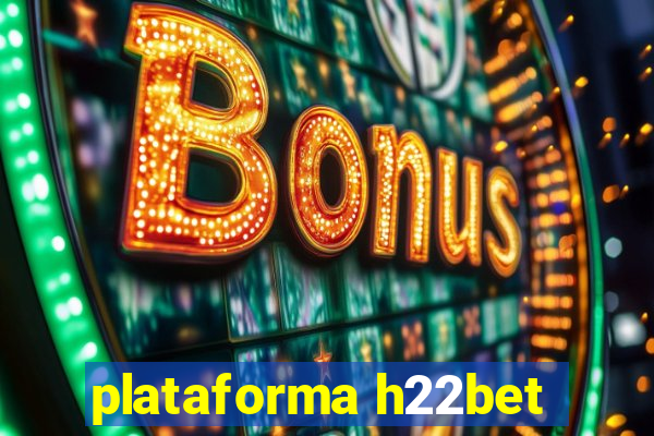 plataforma h22bet